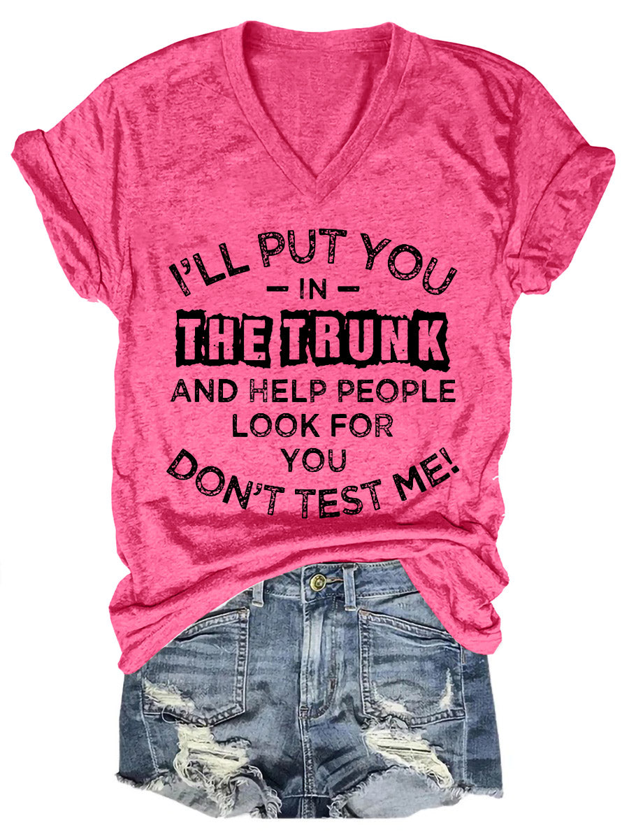 Women's I'll Put You In The Trunk And Help People Look For You Don't Test Me V-Neck T-Shirt - Outlets Forever