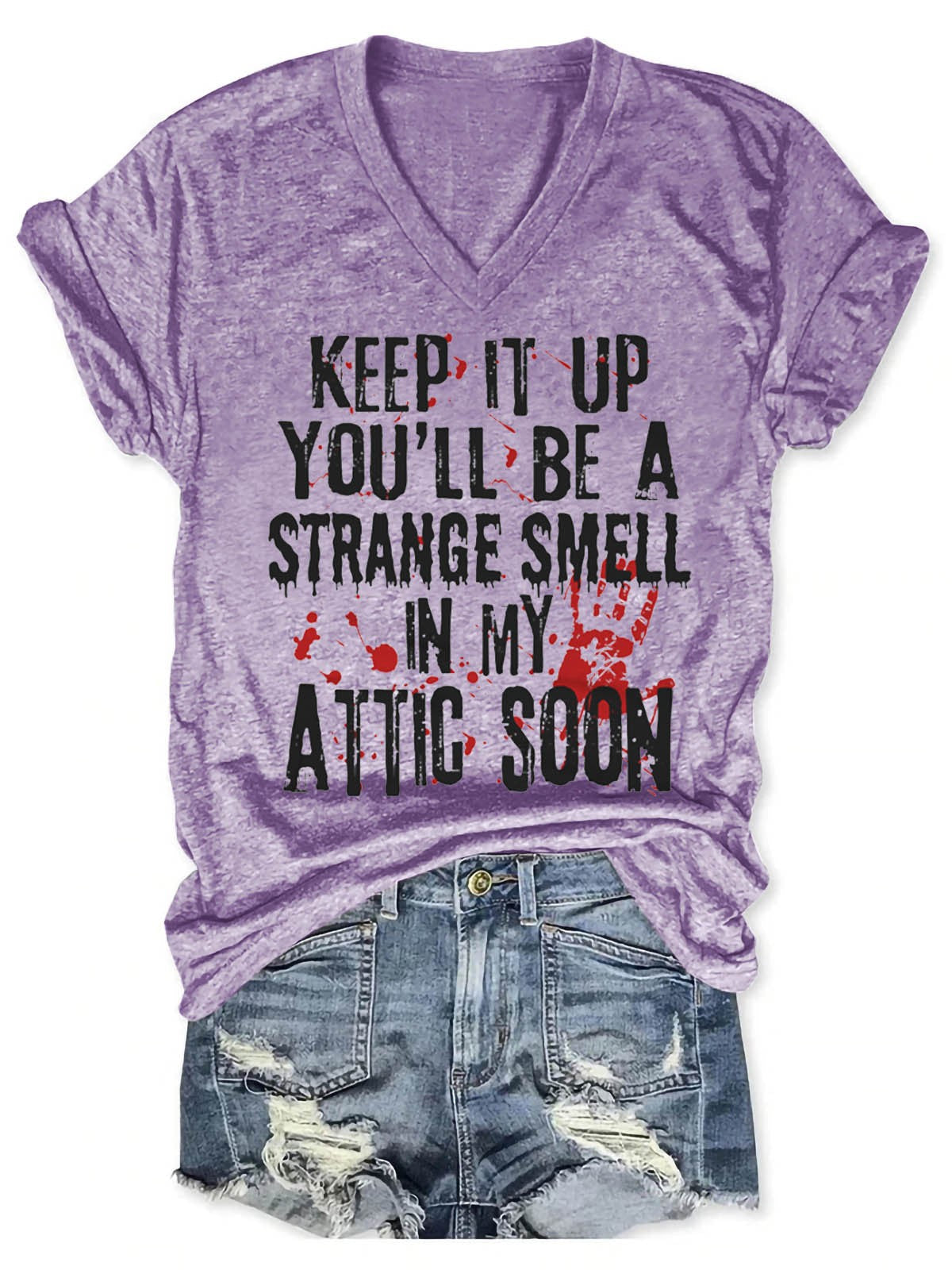 Women's Keep It Up And You'll Be A Strange Smell In The Attic Soon V-Neck T-Shirt - Outlets Forever