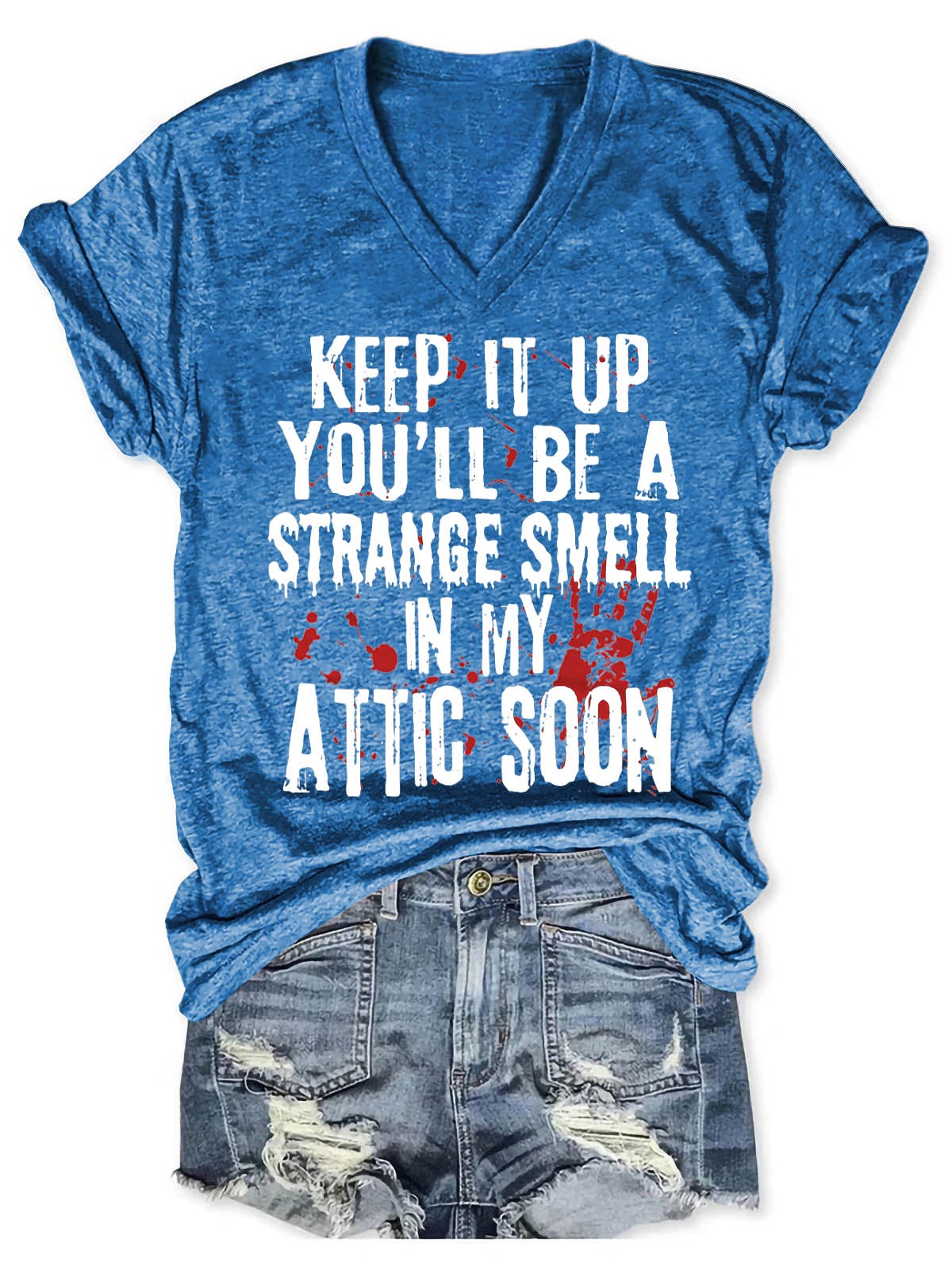 Women's Keep It Up And You'll Be A Strange Smell In The Attic Soon V-Neck T-Shirt - Outlets Forever