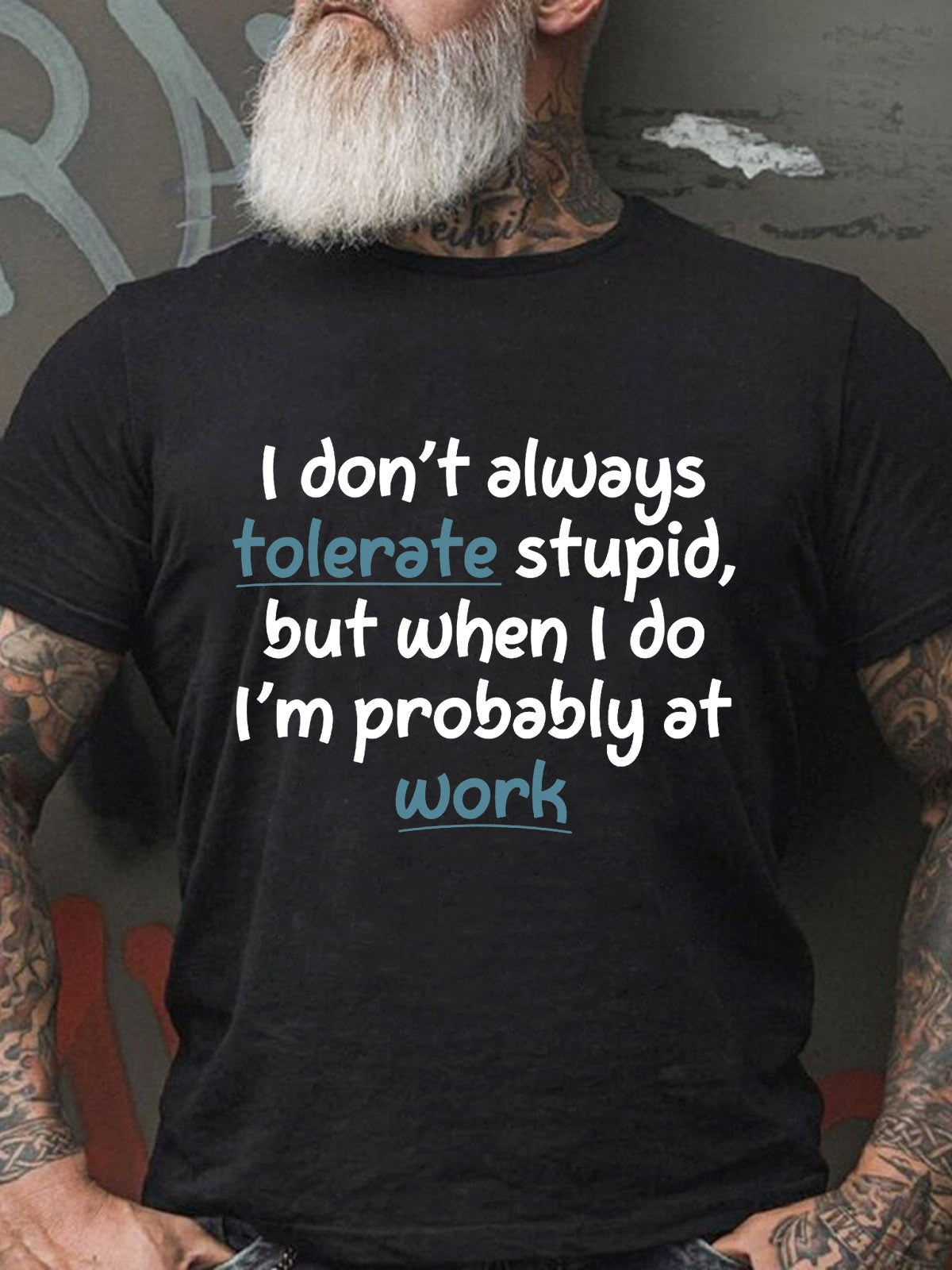 Men's I Don't Always Tolerate Stupid,But When I Do I'm Probably At Work T-Shirt - Outlets Forever