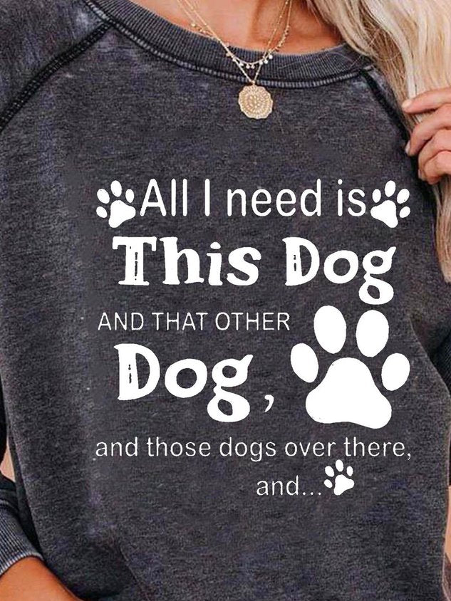 Women All I Need Is This Dog and That Other Dog and Those Dogs Over There Sweatshirt - Outlets Forever