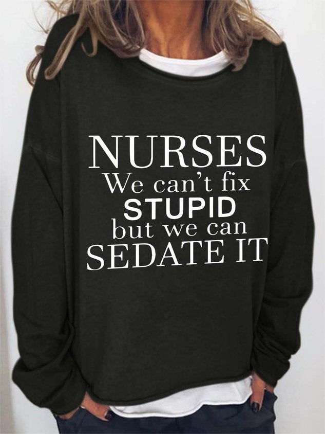 Nurses We Can't Fix Stupid But We Can Sedate It Cotton Blends Casual Long Sleeve Top - Outlets Forever