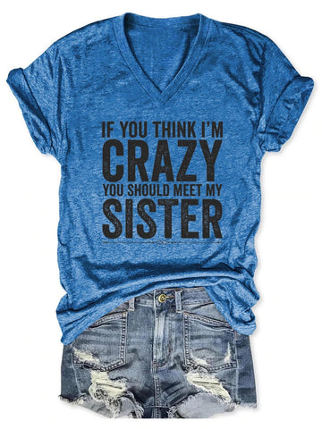 Womens If You Think I'm Crazy You Should Meet My Sister V-Neck Short Sleeve 100% Cotton T-shirt