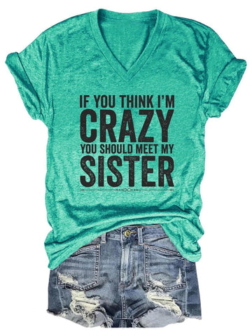 Womens If You Think I'm Crazy You Should Meet My Sister V-Neck Short Sleeve 100% Cotton T-shirt