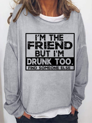 I'm The Friend But I'm Drunk Too Long Sleeve Top