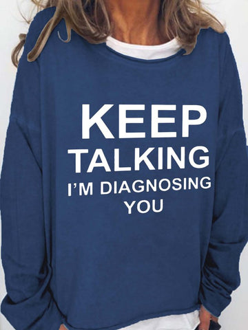 Keep Talking I'm Diagnosing You Casual Cotton Blends Long Sleeve Top