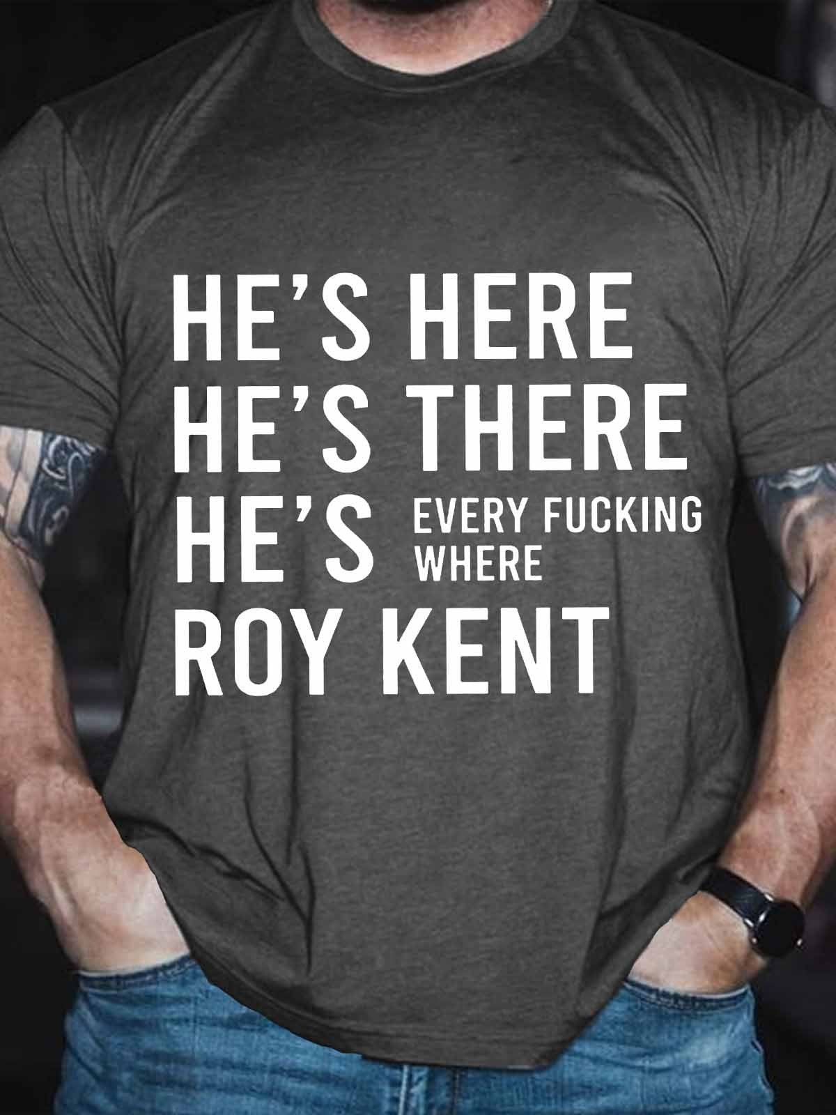 Men's Funny He’s Here He’s There He’s Every Where Roy Kent T-Shirt - Outlets Forever