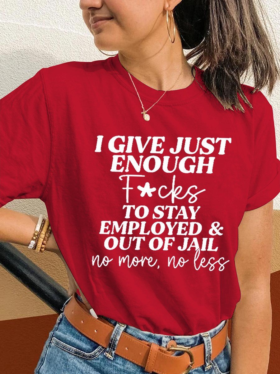 Women's I Give Just Enough Fcks To Stay Employed & Out Of Jail No More,no Less T-shirt - Outlets Forever