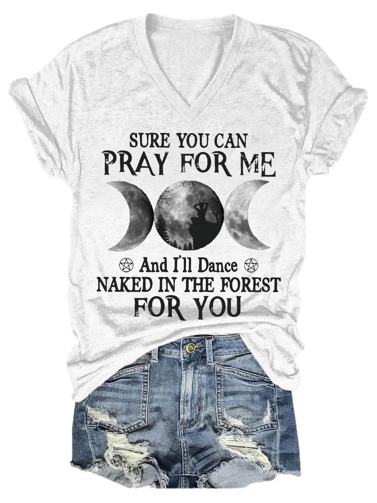 Women Sure You Can Pray For Me And I'll Dane Naked In The Forest For You V-Neck T-Shirt - Outlets Forever