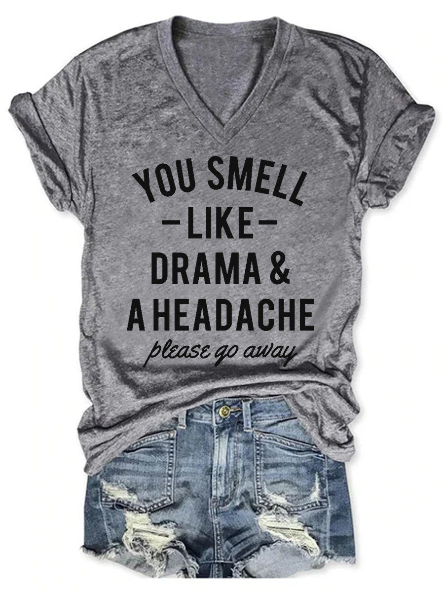 Women's Funny You Smell Like Drama & A Headache Please Go Away V-neck T-shirt - Outlets Forever