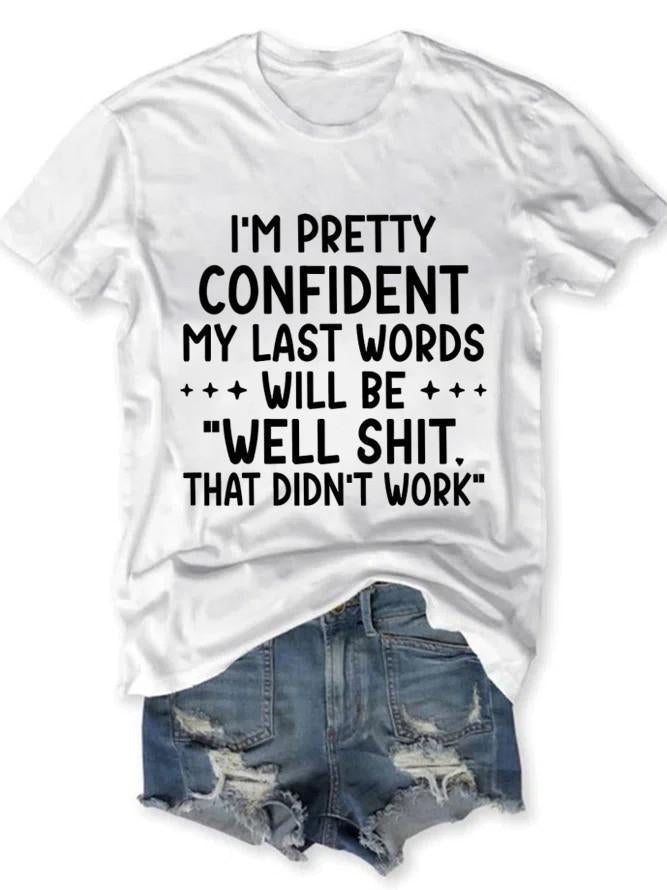 I'm Pretty Confident My last Words Women's T-shirt - Outlets Forever