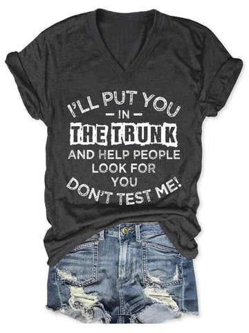 Women's I'll Put You In The Trunk And Help People Look For You Don't Test Me V-Neck T-Shirt - Outlets Forever