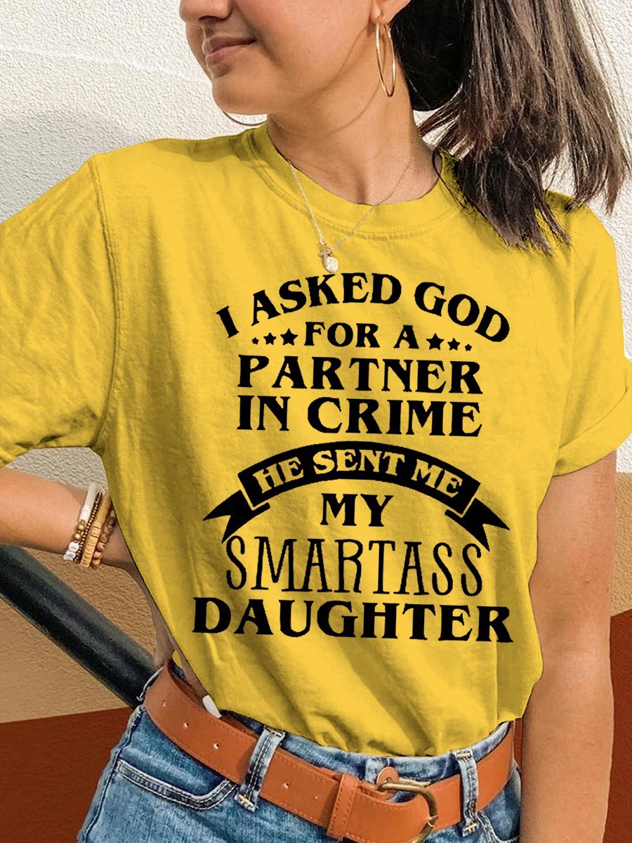 Women's I Asked God For A Partner In Crime He Sent Me My Smartass Daughter Classic T-shirt - Outlets Forever