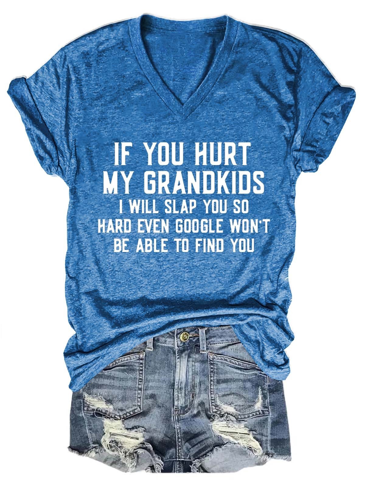 Women's If You Hurt My Grandkids I Will Slap You So Hard Even Google Won't Be Able To Find You V-Neck T-Shirt - Outlets Forever