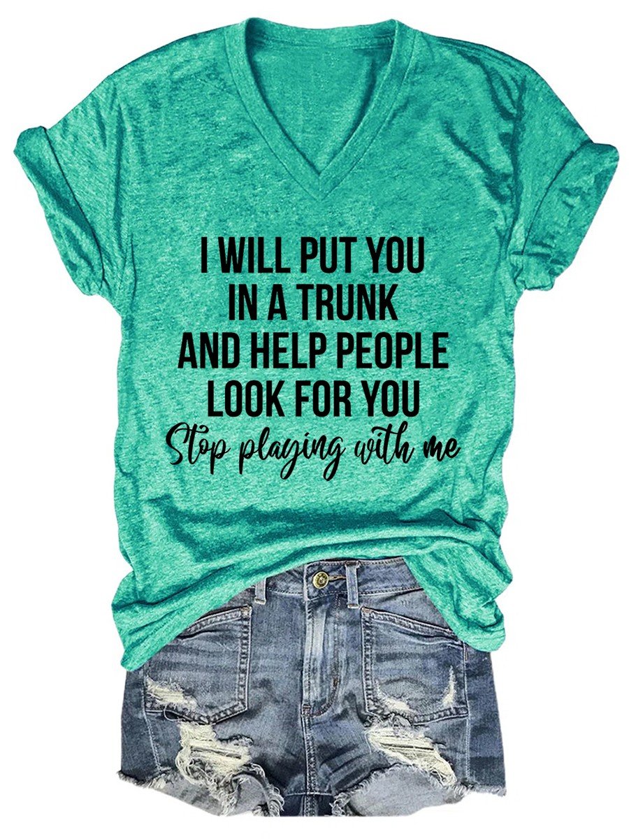 Women I Will Put You In A Trunk And Help People Look For You V-neck T-shirt - Outlets Forever