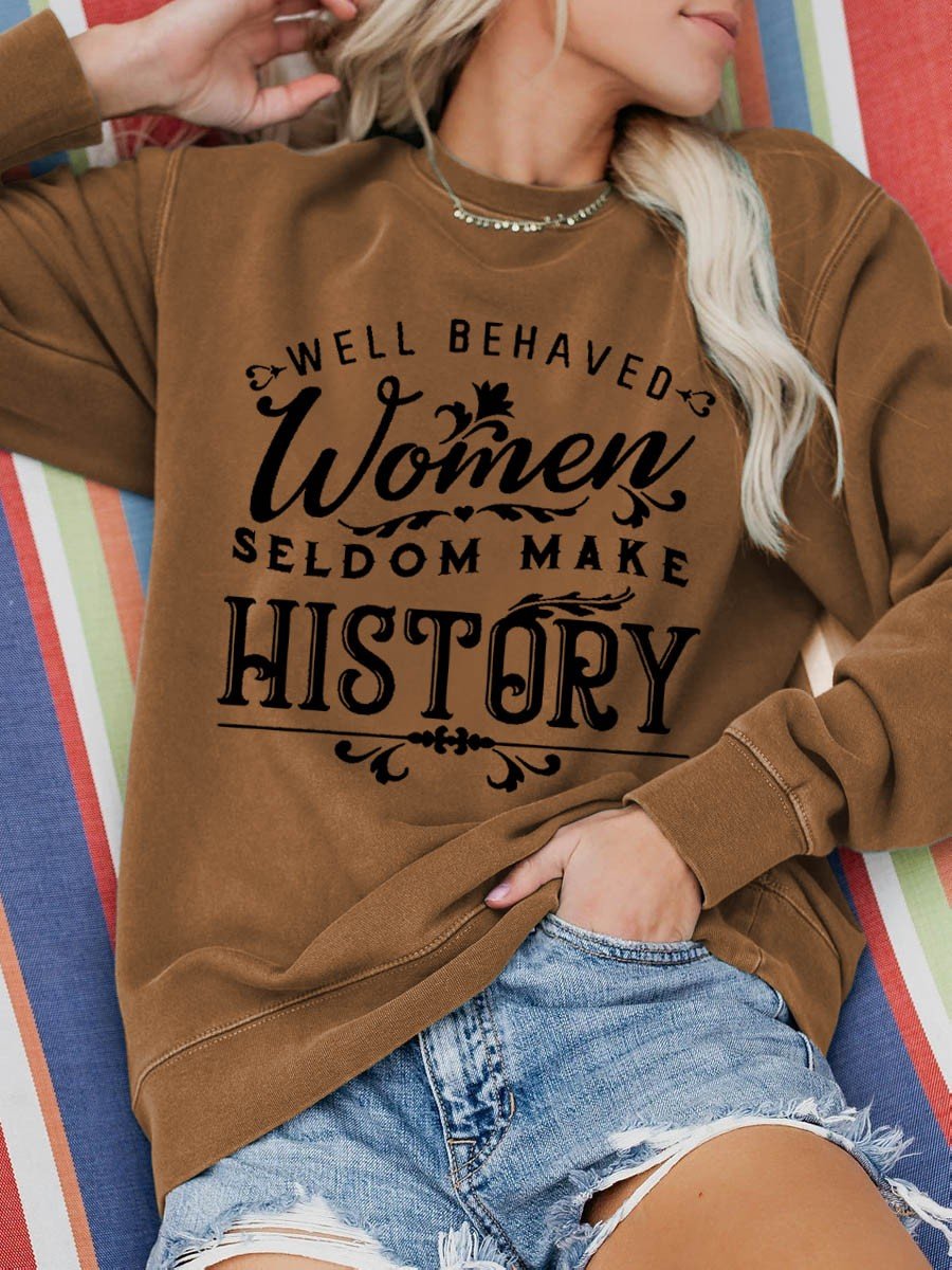 Women's Well Behaved Women Seldom Make History Funny Sweatshirt - Outlets Forever