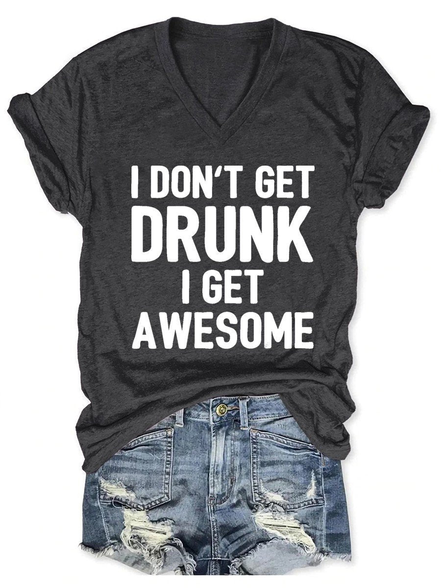 Women I Don't Get Drunk I Get Awesome V-Neck Tee - Outlets Forever