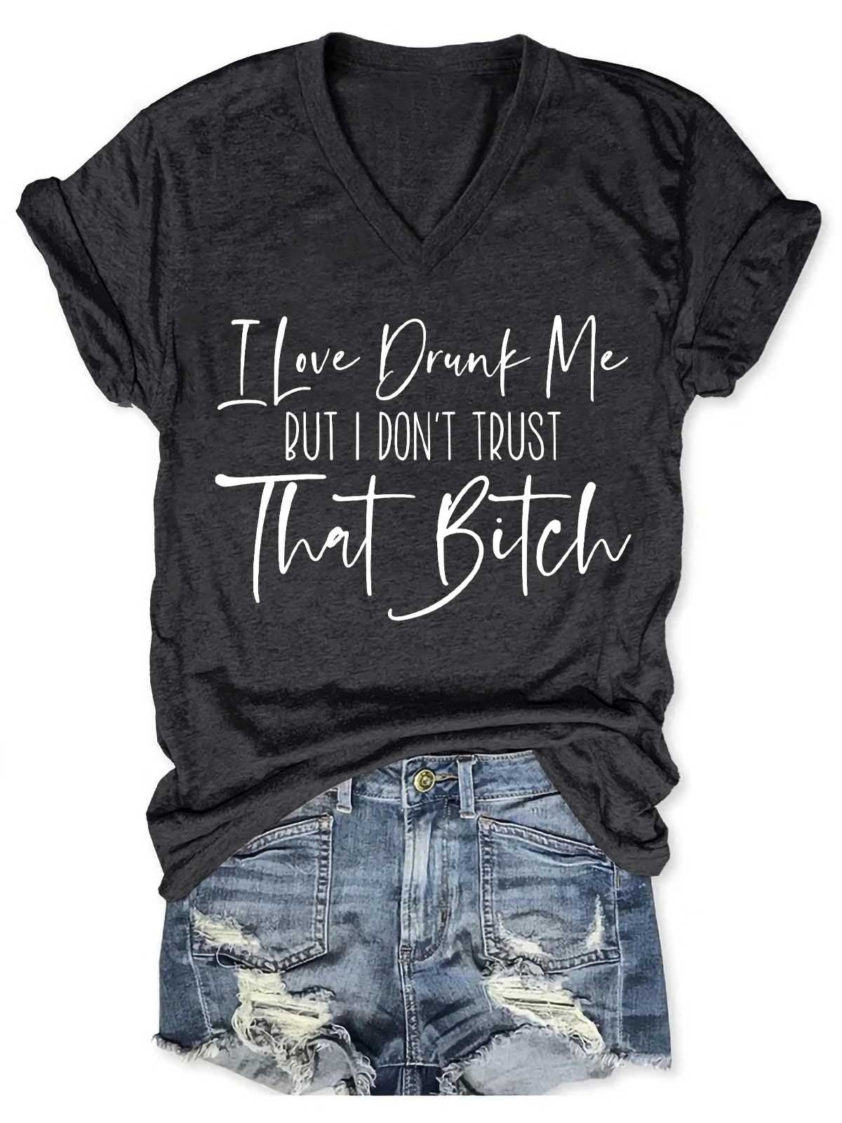 Women's I Love Drunk Me But I Don't Trust Her V-Neck T-Shirt - Outlets Forever