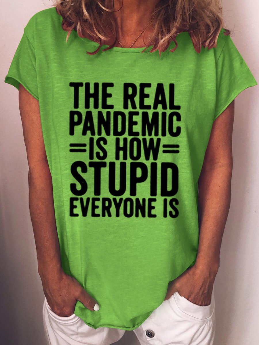 Women's The Real Pandemic Is How Stupid Everyone Is T-Shirt - Outlets Forever