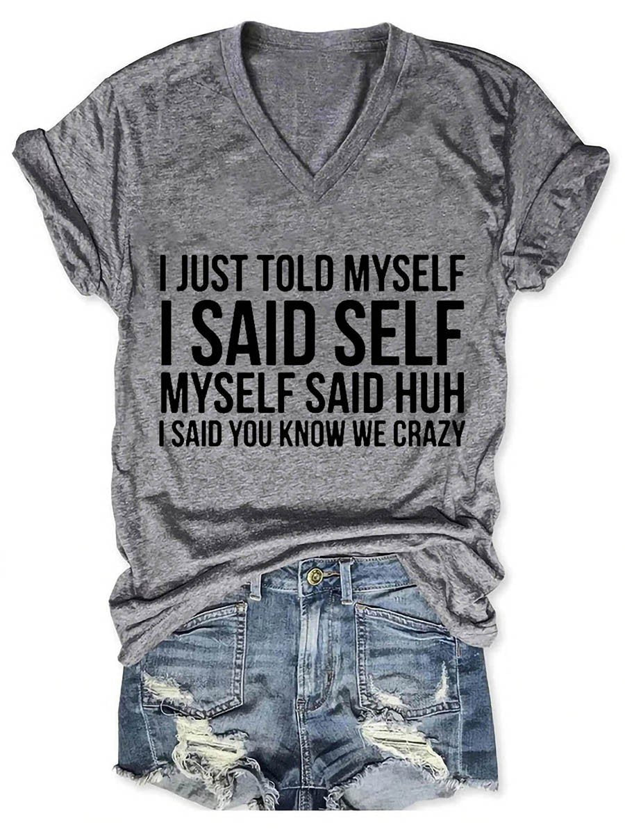 I Just Told Myself I Said Self Myself Said Huh I Said You Know We Crazy Women's V-Neck T-Shirt - Outlets Forever