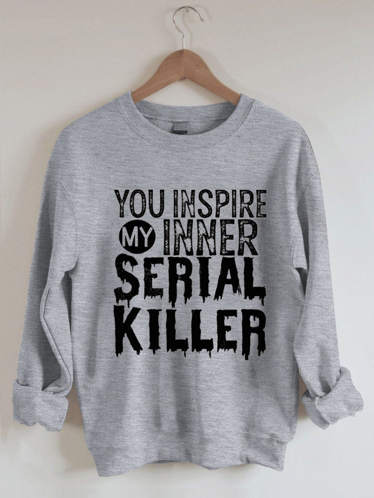 Women's You Inspire My Inner Serial Killer Sweatshirt - Outlets Forever