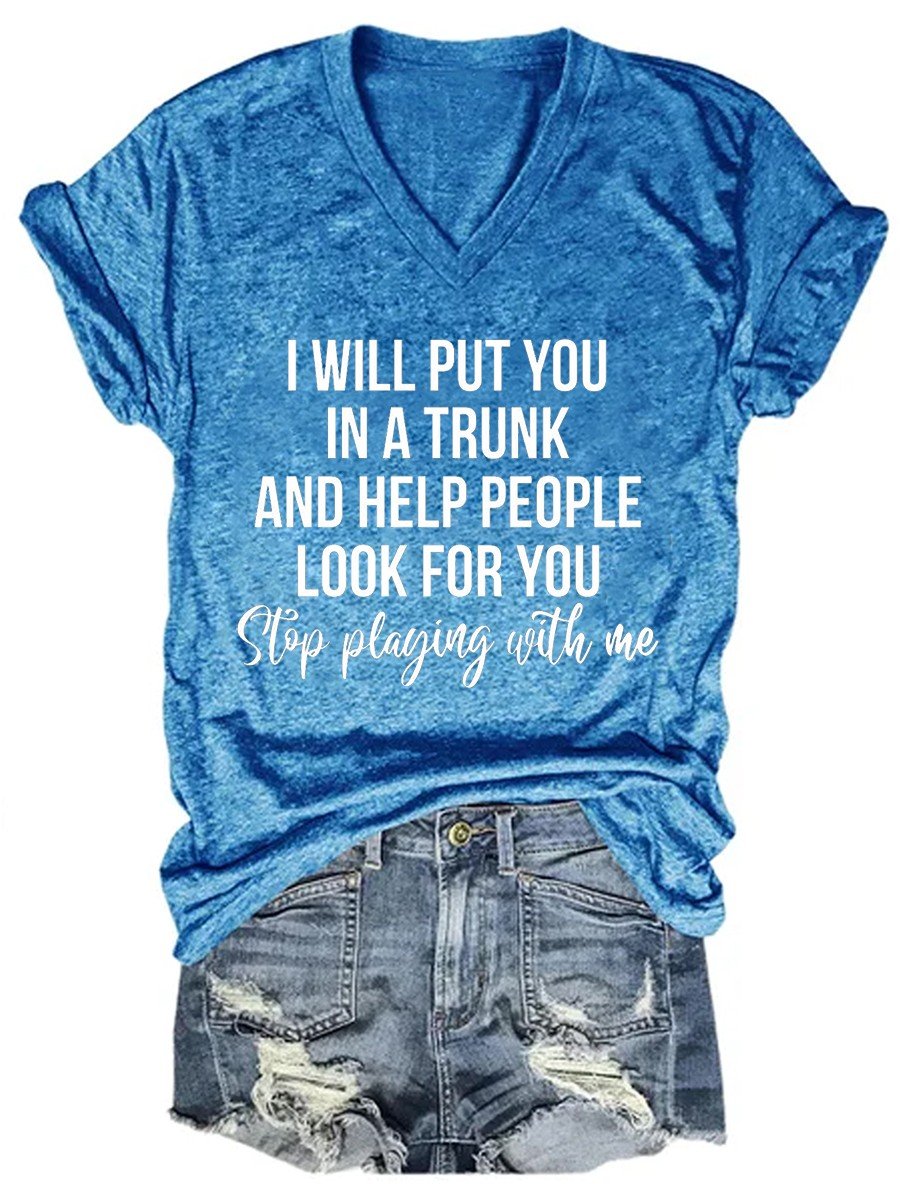 Women I Will Put You In A Trunk And Help People Look For You V-neck T-shirt - Outlets Forever