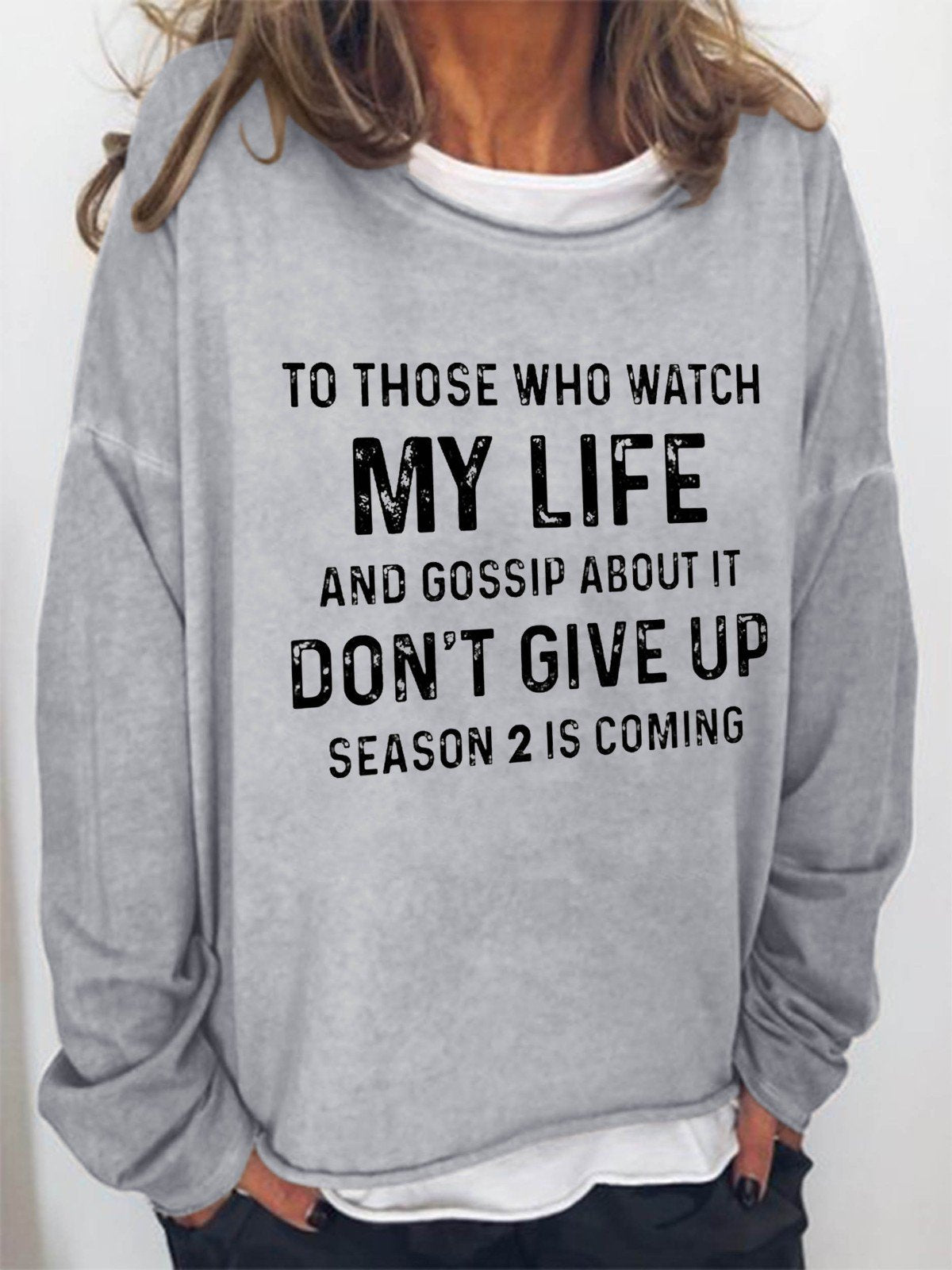Women To Those Who Watch My Life And Gossip About It Don't Give Up Season 2 Is Coming Long Sleeve Top - Outlets Forever