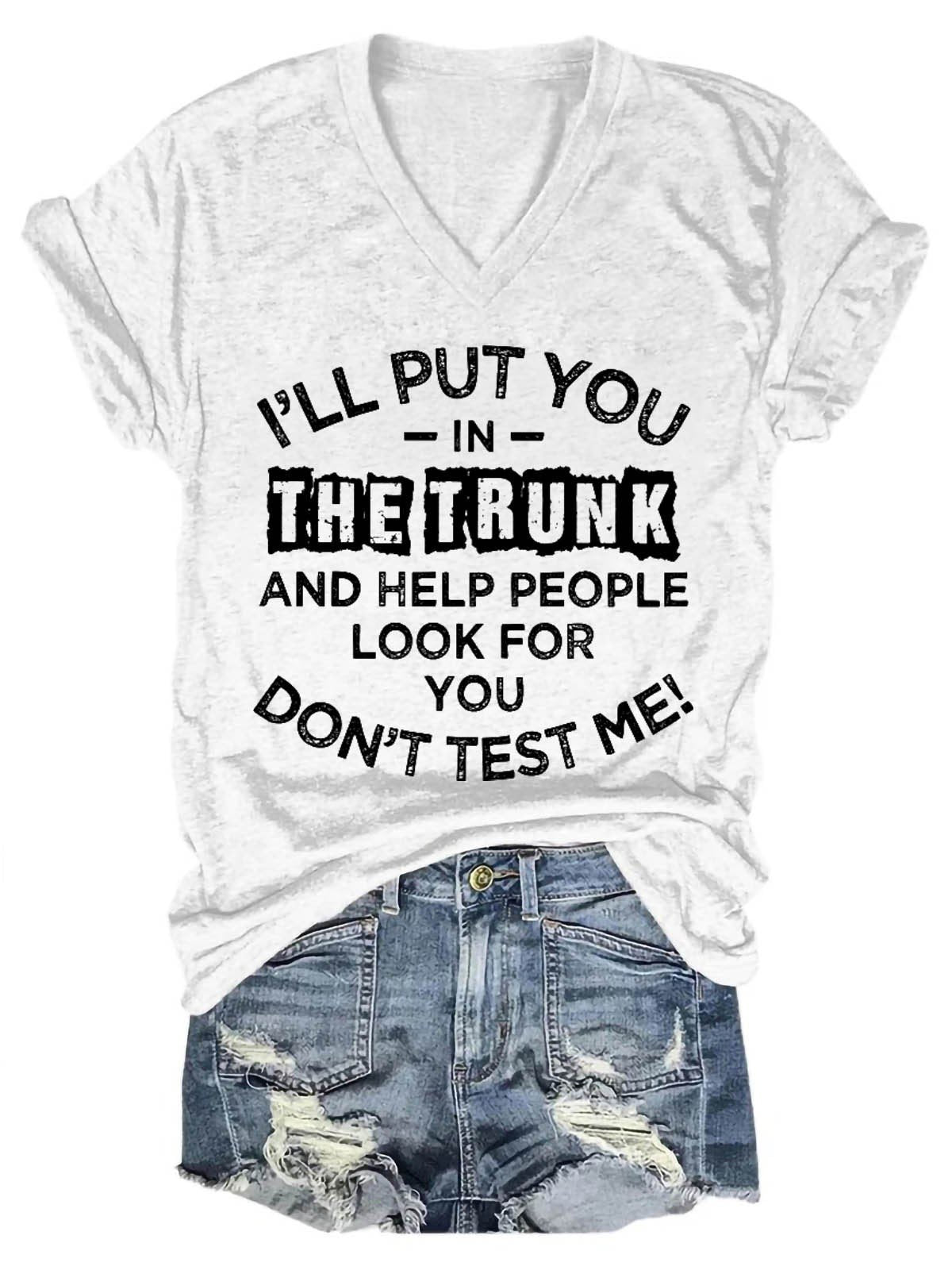 Women's I'll Put You In The Trunk And Help People Look For You Don't Test Me V-Neck T-Shirt - Outlets Forever