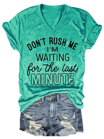 Don't Rush Me I'm Waiting For The Last Minute Women V-Neck T-Shirt