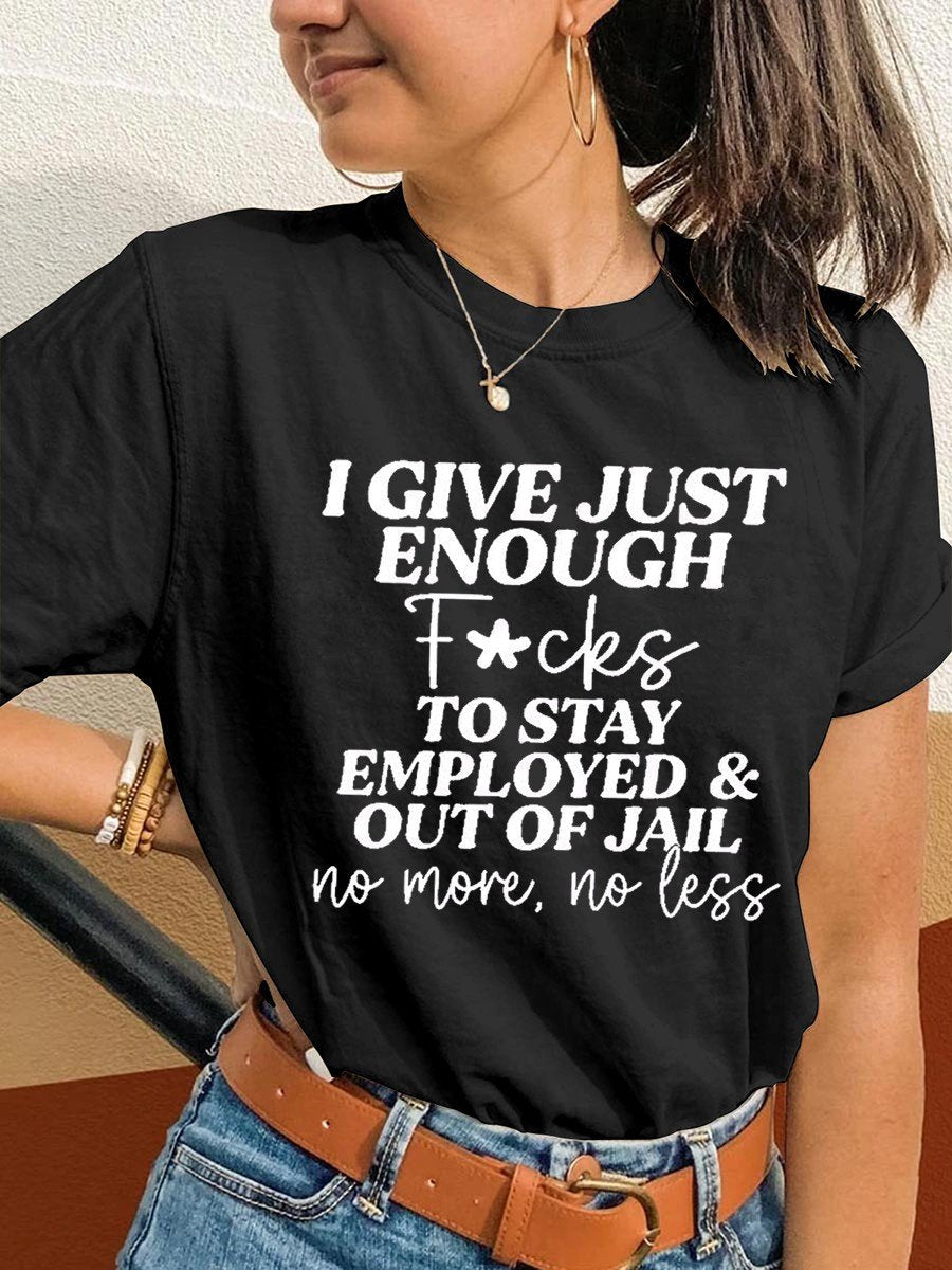 Women's I Give Just Enough Fcks To Stay Employed & Out Of Jail No More,no Less T-shirt - Outlets Forever