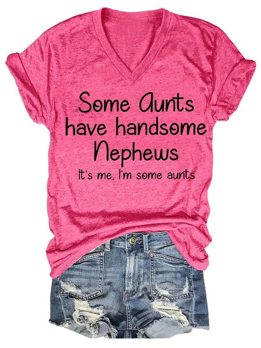 Women's Funny Some Aunts Have Handsome Nephews It's Me, I'm Some Aunts V-neck T-shirt - Outlets Forever