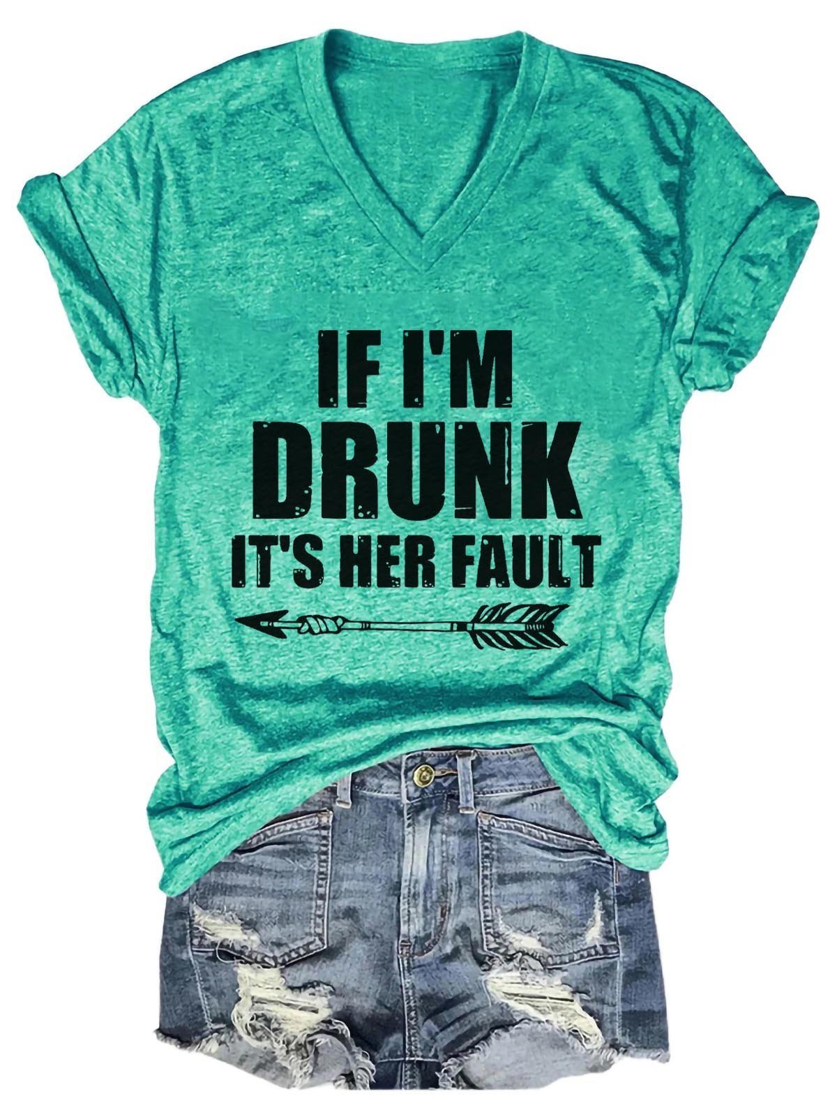 Women's If I'm Drunk It's Her Fault V-Neck T-Shirt - Outlets Forever