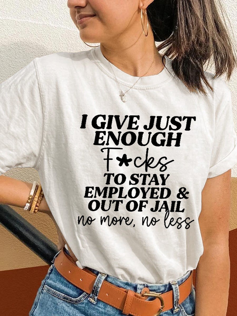 Women's I Give Just Enough Fcks To Stay Employed & Out Of Jail No More,no Less T-shirt - Outlets Forever