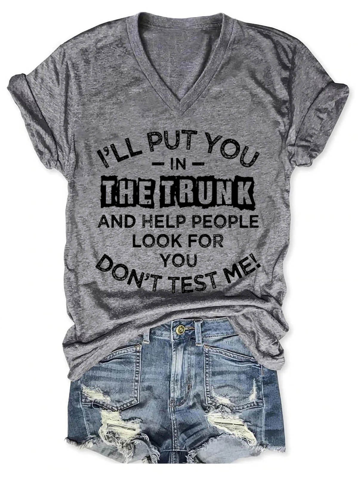 Women's I'll Put You In The Trunk And Help People Look For You Don't Test Me V-Neck T-Shirt - Outlets Forever