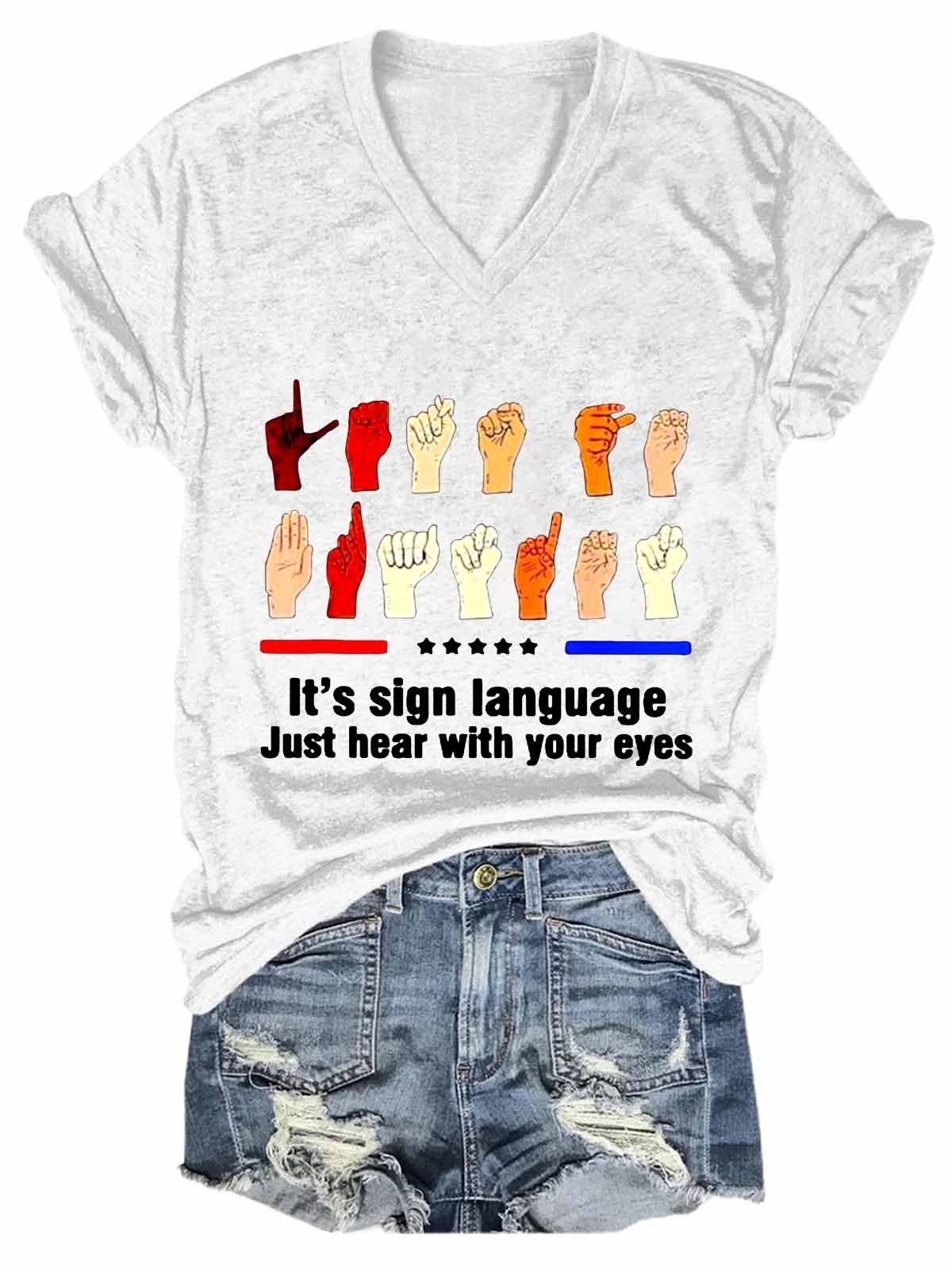 Women's Funny Hands It’s Sign Language Just Hear With Your Eyes V-Neck T-Shirt - Outlets Forever
