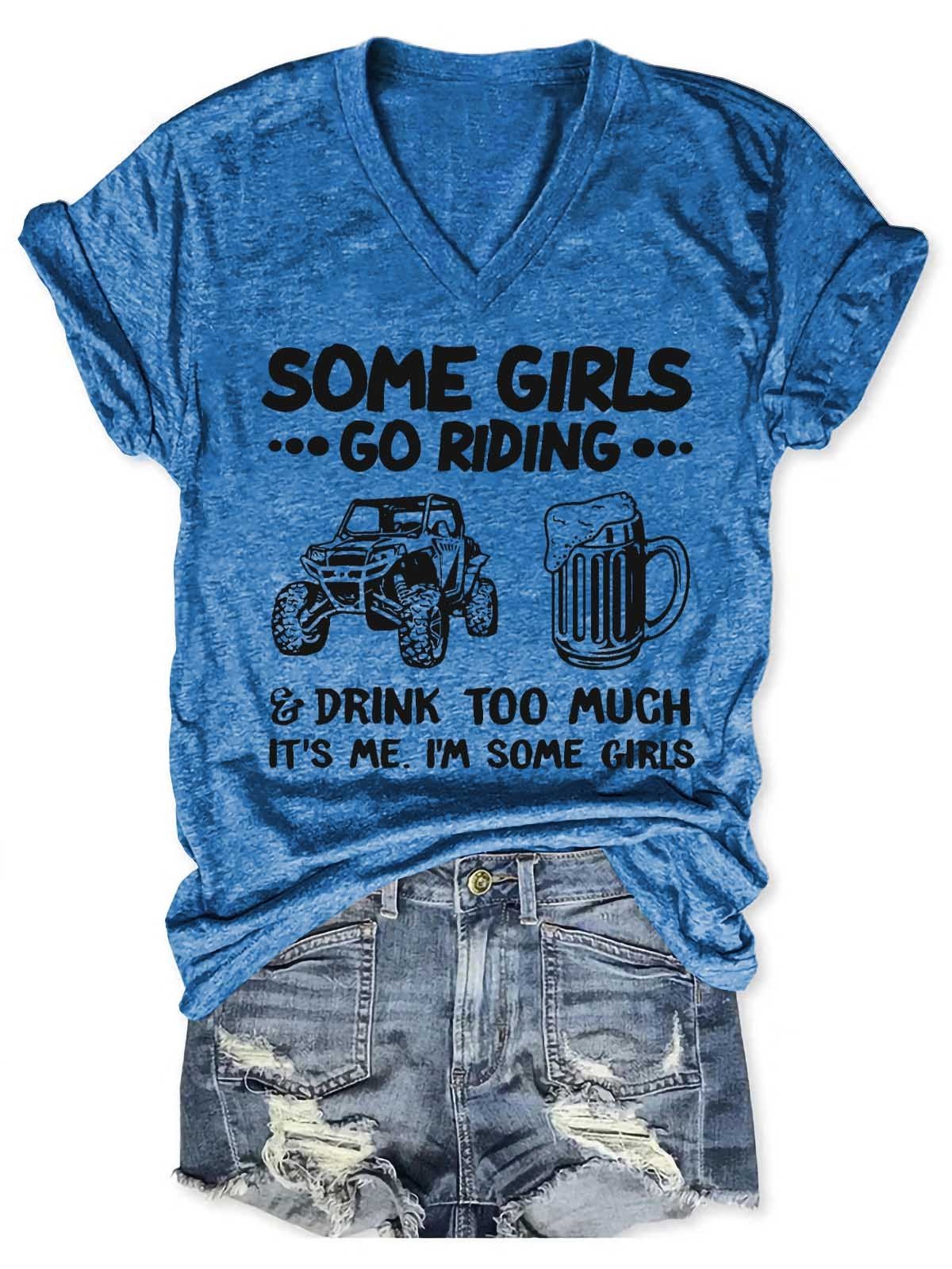 Women's Some Girls Go Riding And Drink Too Much V-Neck T-Shirt - Outlets Forever