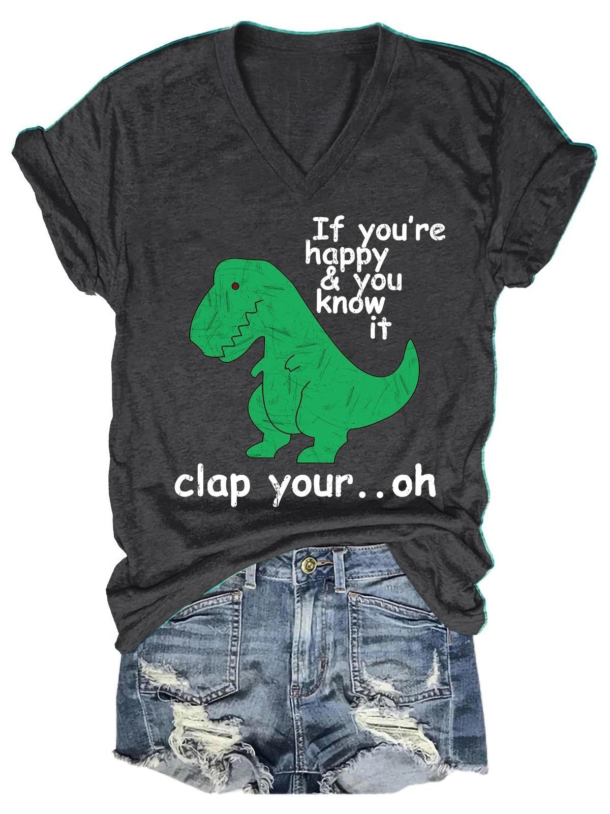 Women's if You Happy and You Know It Clap Your Hand Dinosaur V-Neck T-Shirt - Outlets Forever