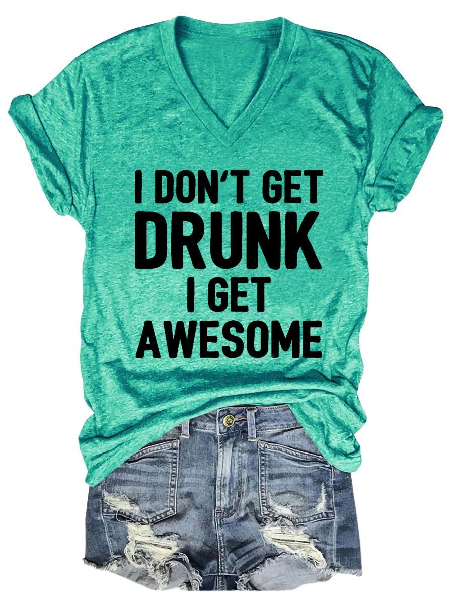 Women I Don't Get Drunk I Get Awesome V-Neck Tee - Outlets Forever