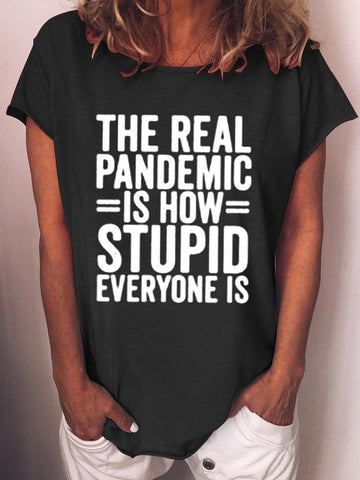 Women's The Real Pandemic Is How Stupid Everyone Is T-Shirt - Outlets Forever