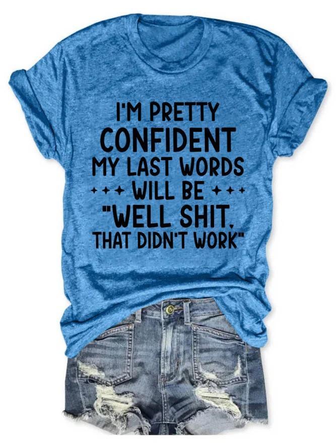 I'm Pretty Confident My last Words Women's T-shirt - Outlets Forever