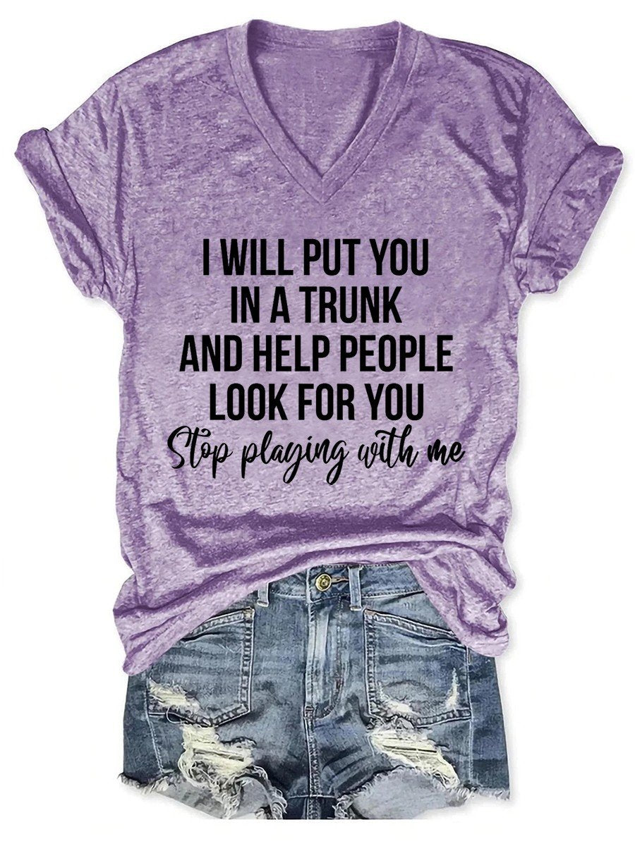 Women I Will Put You In A Trunk And Help People Look For You V-neck T-shirt - Outlets Forever