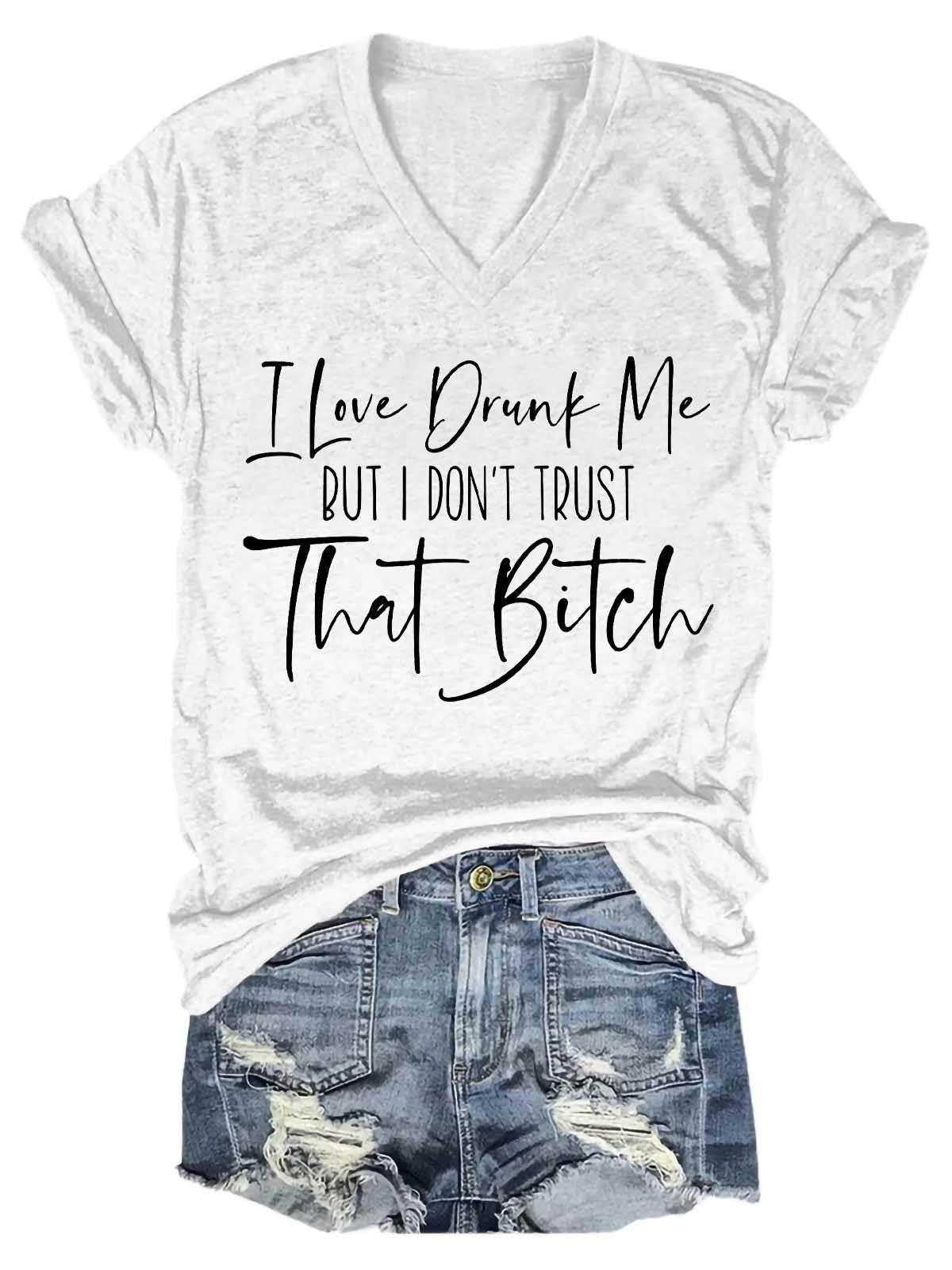 Women's I Love Drunk Me But I Don't Trust Her V-Neck T-Shirt - Outlets Forever