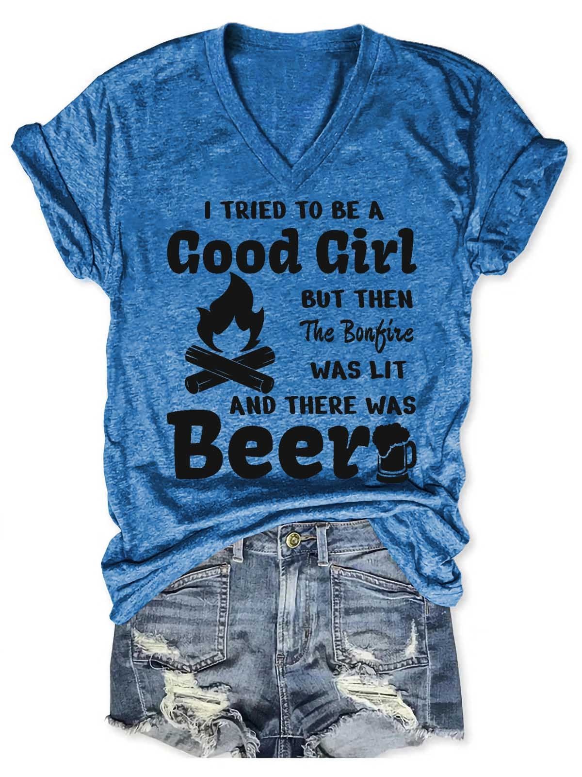 Women's I Tried To Be A Good Girl But Then The Bonfire Was Lit And There Was Beer V-Neck T-Shirt - Outlets Forever