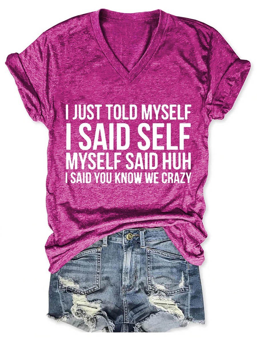 I Just Told Myself I Said Self Myself Said Huh I Said You Know We Crazy Women's V-Neck T-Shirt - Outlets Forever