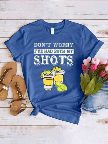 Don't Worry I've Had Both My Shots Print Round Neck Women T-Shirt