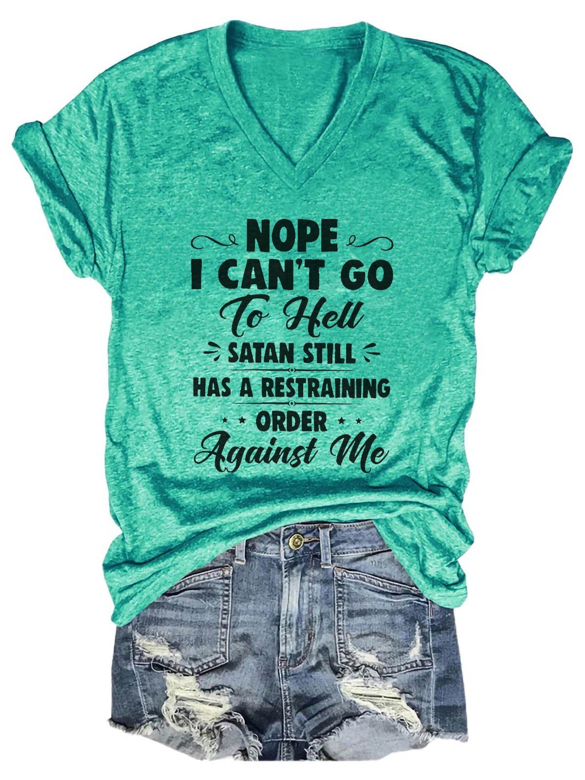 Women's Nope I Can't Go To Hell Satan Atill Has A Restraining Order Against Me V-Neck T-Shirt - Outlets Forever