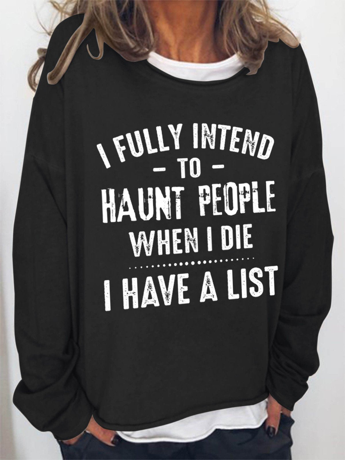 Women I Fully Intend To Haunt People When I Die I Have A List Long Sleeve Top - Outlets Forever