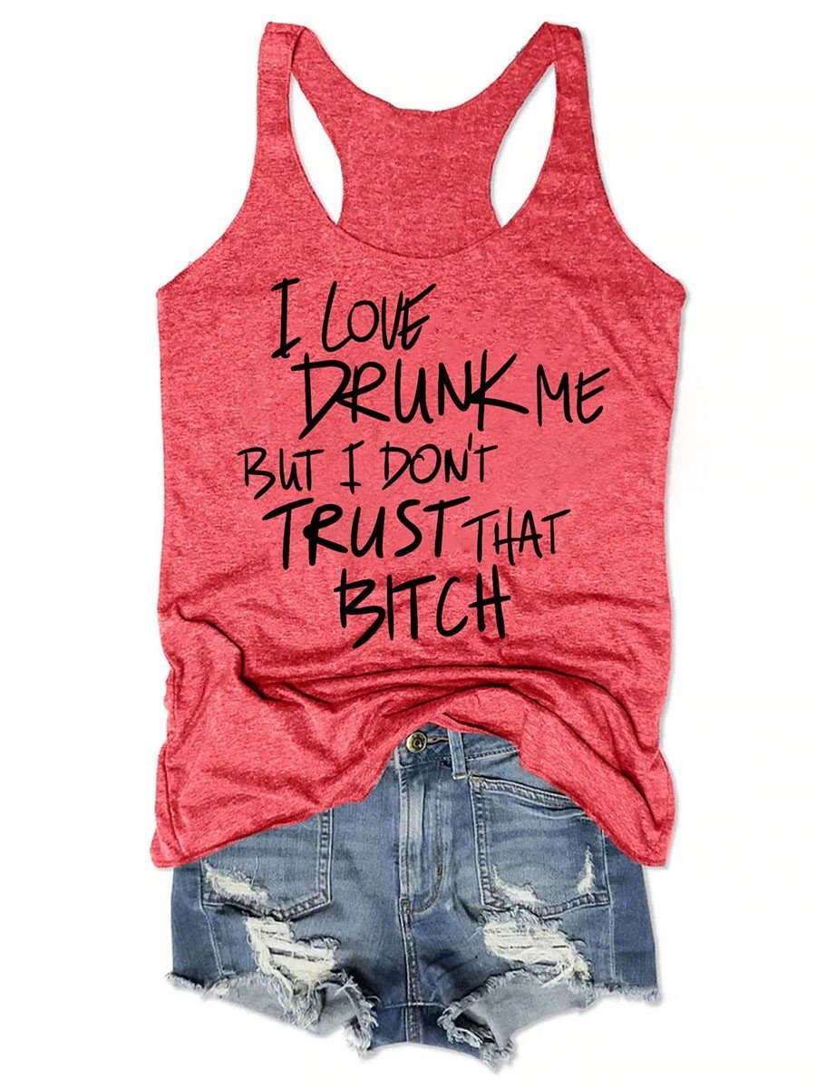 I Love Drunk Me But I Don't Trust That Funny Women Tank Top - Outlets Forever