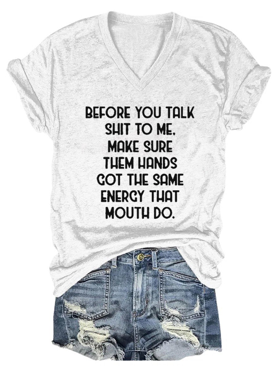 Women's Before You Talk Shit To Me Make Sure Them Hands Got The Same Energy That Mouth Do V-neck T-shirt - Outlets Forever