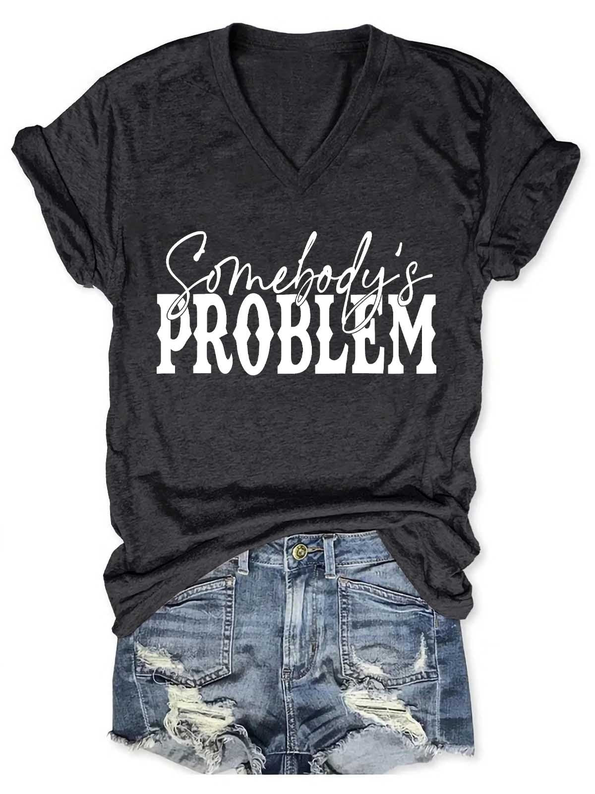 Women's Somebody's Problem V-Neck T-Shirt - Outlets Forever